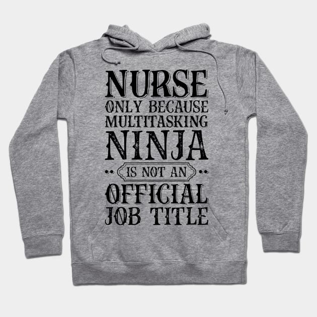 Nurse Only Because Multitasking Ninja Is Not An Official Job Title Hoodie by Saimarts